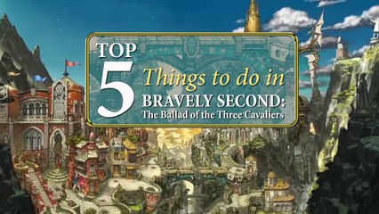 Bravely Second : End Layer - Démo Top Five Things to Do