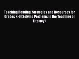 Download Teaching Reading: Strategies and Resources for Grades K-6 (Solving Problems in the