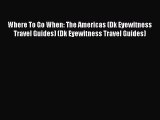 Read Where To Go When: The Americas (Dk Eyewitness Travel Guides) (Dk Eyewitness Travel Guides)