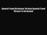 Read Spanish Travel Dictionary: The Best Spanish Travel Phrases To Get Around Ebook Free