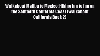 Read Walkabout Malibu to Mexico: Hiking Inn to Inn on the Southern California Coast (Walkabout