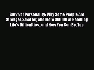 Download Survivor Personality: Why Some People Are Stronger Smarter and More Skillful at Handling