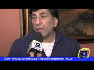 Trani |  Chiusura ospedale, Briguglio: "Daremo battaglia"