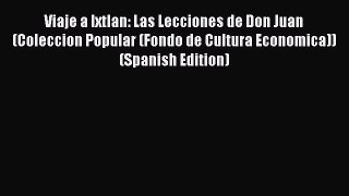 Read Viaje a Ixtlan: Las Lecciones de Don Juan (Coleccion Popular (Fondo de Cultura Economica))