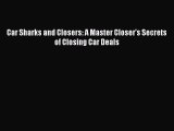 PDF Car Sharks and Closers: A Master Closer's Secrets of Closing Car Deals Free Books