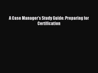 Read A Case Manager's Study Guide: Preparing for Certification Ebook Free