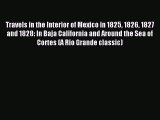 Read Travels in the Interior of Mexico in 1825 1826 1827 and 1828: In Baja California and Around