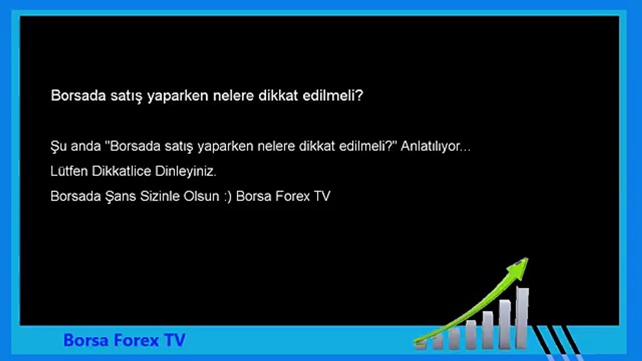 Forex  Borsada satış yaparken nelere dikkat edilmeli