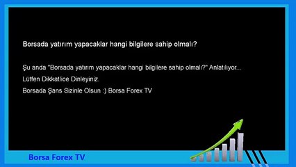 Forex Eğitim yatırım yapacaklar hangi bilgilere sahip olmalı