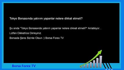 Forex dersleri Tokyo Borsasında yatırım yapanlar nelere dikkat etmeli