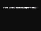 Read Kabah - Adventures In The Jungles Of Yucatan PDF Free