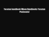 Read Yucatan handbook (Moon Handbooks Yucatan Peninsula) Ebook Free