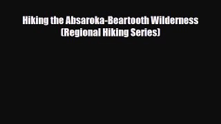 PDF Hiking the Absaroka-Beartooth Wilderness (Regional Hiking Series) Free Books