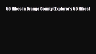 Download 50 Hikes in Orange County (Explorer's 50 Hikes) Ebook