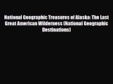 PDF National Geographic Treasures of Alaska: The Last Great American Wilderness (National Geographic