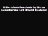 PDF 50 Hikes in Central Pennsylvania: Day Hikes and Backpacking Trips Fourth Edition (50 Hikes