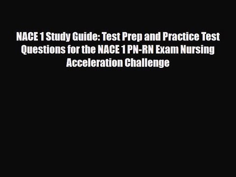 PDF NACE 1 Study Guide: Test Prep and Practice Test Questions for the NACE 1 PN-RN Exam Nursing