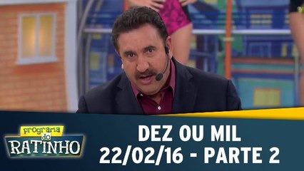 Programa do Ratinho 22.02.16 - Dez Ou Mil - Parte 2