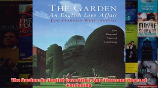 Download PDF  The Garden An English Love Affair One Thousand Years of Gardening FULL FREE