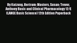 Download By Katzung Bertram Masters Susan Trevor Anthony Basic and Clinical Pharmacology 12/E