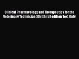 Download Clinical Pharmacology and Therapeutics for the Veterinary Technician 3th (third) edition