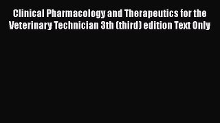 Download Clinical Pharmacology and Therapeutics for the Veterinary Technician 3th (third) edition