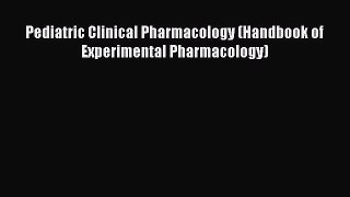 Download Pediatric Clinical Pharmacology (Handbook of Experimental Pharmacology) Ebook Free