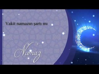 Vakit namazın şartı mı - Sorularla İslamiyet