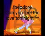 Theodore - Can yuo feel the love tonight.