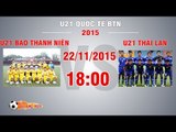U21 Báo Thanh Niên vs U21 Thái Lan - U21 Quốc tế Báo Thanh Niên | FULL