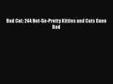 [PDF] Bad Cat: 244 Not-So-Pretty Kitties and Cats Gone Bad [Download] Full Ebook
