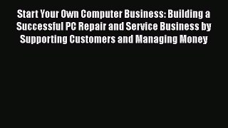 [PDF] Start Your Own Computer Business: Building a Successful PC Repair and Service Business
