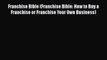 [PDF] Franchise Bible (Franchise Bible: How to Buy a Franchise or Franchise Your Own Business)