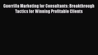 [PDF] Guerrilla Marketing for Consultants: Breakthrough Tactics for Winning Profitable Clients