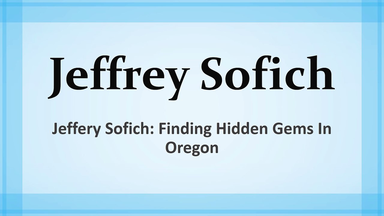 Jeffery Sofich - Finding Hidden Gems in Oregon