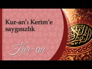 Kuranı kerime saygısızlık - Sorularla İslamiyet
