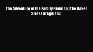PDF The Adventure of the Family Reunion (The Baker Street Irregulars) Free Books