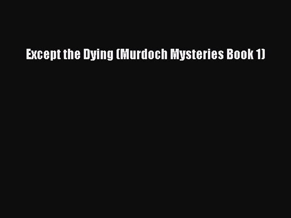 Download Except the Dying (Murdoch Mysteries Book 1)  Read Online