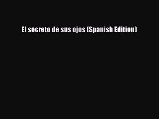 Download El secreto de sus ojos (Spanish Edition)  Read Online