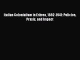 [PDF] Italian Colonialism in Eritrea 1882-1941: Policies Praxis and Impact Download Online
