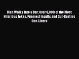 Download Man Walks into a Bar: Over 6000 of the Most Hilarious Jokes Funniest Insults and Gut-Busting
