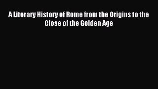 PDF A Literary History of Rome from the Origins to the Close of the Golden Age Free Books