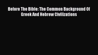 PDF Before The Bible: The Common Background Of Greek And Hebrew Civilizations Free Books