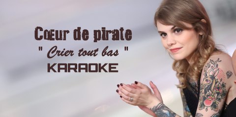 KARAOKE COEUR DE PIRATE - Crier tout bas