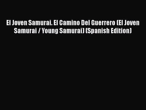 [PDF] El Joven Samurai. El Camino Del Guerrero (El Joven Samurai / Young Samurai) (Spanish