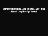 Read Star Wars Omnibus A Long Time Ago... Vol. 1 (Star Wars A Long Time Ago Boxed) PDF Online
