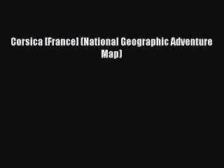 [PDF] Corsica [France] (National Geographic Adventure Map) Read Online