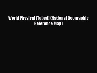 [PDF] World Physical [Tubed] (National Geographic Reference Map) Download Full Ebook