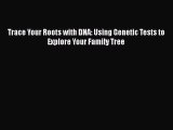 [PDF] Trace Your Roots with DNA: Using Genetic Tests to Explore Your Family Tree [Download]