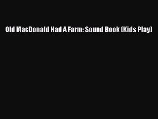 PDF Old MacDonald Had A Farm: Sound Book (Kids Play)  Read Online